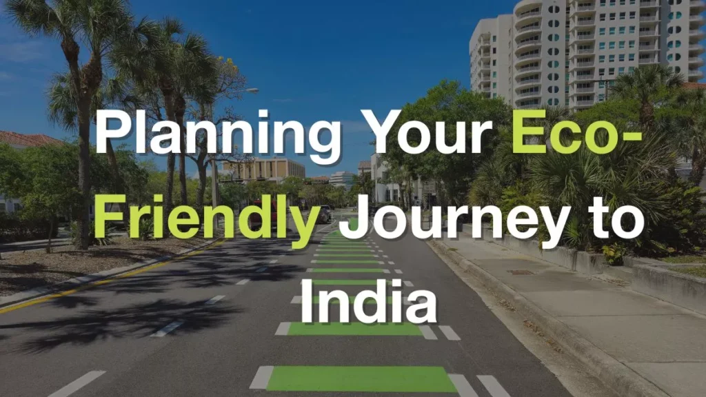 Planning Your Eco-Friendly Journey to India
