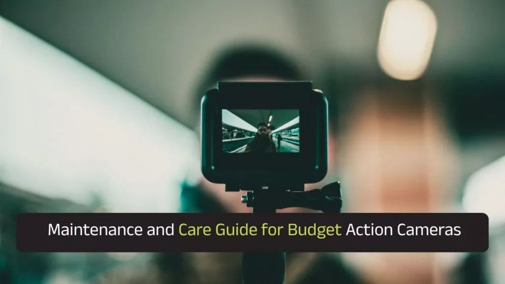 Maintenance and Care Guide for Budget Action Cameras
